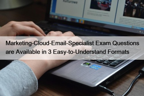 Marketing-Cloud-Email-Specialist Exam Questions are Available in 3 Easy-to-Understand ...