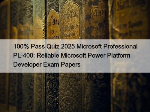 100% Pass Quiz 2025 Microsoft Professional PL-400: Reliable ...